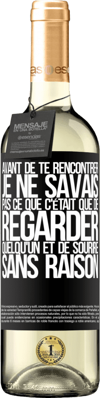 29,95 € Envoi gratuit | Vin blanc Édition WHITE Avant de te rencontrer, je ne savais pas ce que c'était que de regarder quelqu'un et de sourire sans raison Étiquette Noire. Étiquette personnalisable Vin jeune Récolte 2024 Verdejo