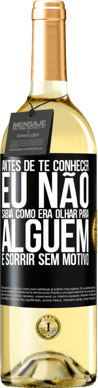 29,95 € Envio grátis | Vinho branco Edição WHITE Antes de te conhecer, eu não sabia como era olhar para alguém e sorrir sem motivo Etiqueta Preta. Etiqueta personalizável Vinho jovem Colheita 2024 Verdejo