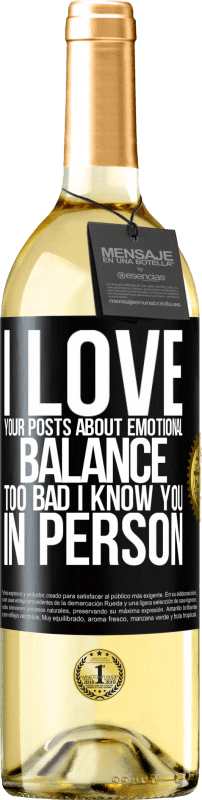 29,95 € Free Shipping | White Wine WHITE Edition I love your posts about emotional balance. Too bad I know you in person Black Label. Customizable label Young wine Harvest 2023 Verdejo