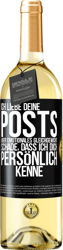 29,95 € Kostenloser Versand | Weißwein WHITE Ausgabe Ich liebe deine Posts über emotionales Gleichgewicht. Schade, dass ich dich persönlich kenne Schwarzes Etikett. Anpassbares Etikett Junger Wein Ernte 2024 Verdejo