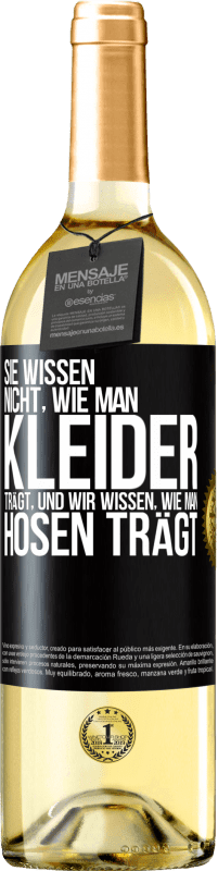 29,95 € Kostenloser Versand | Weißwein WHITE Ausgabe Sie wissen nicht, wie man Kleider trägt, und wir wissen, wie man Hosen trägt Schwarzes Etikett. Anpassbares Etikett Junger Wein Ernte 2024 Verdejo