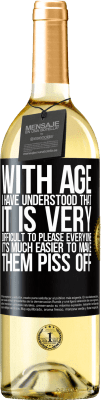 29,95 € Free Shipping | White Wine WHITE Edition With age I have understood that it is very difficult to please everyone. It's much easier to make them piss off Black Label. Customizable label Young wine Harvest 2024 Verdejo