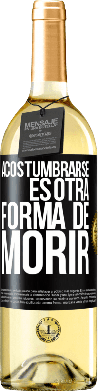 29,95 € Envío gratis | Vino Blanco Edición WHITE Acostumbrarse, es otra forma de morir Etiqueta Negra. Etiqueta personalizable Vino joven Cosecha 2024 Verdejo