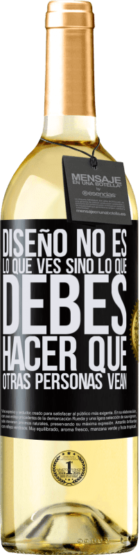 29,95 € Envío gratis | Vino Blanco Edición WHITE Diseño no es lo que ves, sino lo que debes hacer que otras personas vean Etiqueta Negra. Etiqueta personalizable Vino joven Cosecha 2024 Verdejo