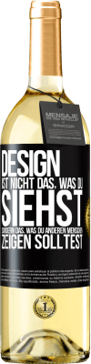 29,95 € Kostenloser Versand | Weißwein WHITE Ausgabe Design ist nicht das, was du siehst sondern das, was du anderen Menschen zeigen solltest Schwarzes Etikett. Anpassbares Etikett Junger Wein Ernte 2024 Verdejo