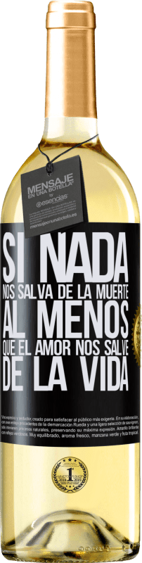 29,95 € Envío gratis | Vino Blanco Edición WHITE Si nada nos salva de la muerte, al menos que el amor nos salve de la vida Etiqueta Negra. Etiqueta personalizable Vino joven Cosecha 2024 Verdejo