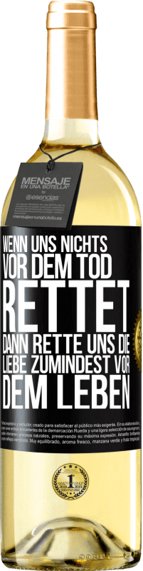 29,95 € Kostenloser Versand | Weißwein WHITE Ausgabe Wenn uns nichts vor dem Tod rettet, dann rette uns die Liebe zumindest vor dem Leben Schwarzes Etikett. Anpassbares Etikett Junger Wein Ernte 2024 Verdejo