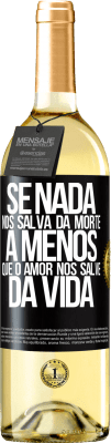 29,95 € Envio grátis | Vinho branco Edição WHITE Se nada nos salva da morte, a menos que o amor nos salve da vida Etiqueta Preta. Etiqueta personalizável Vinho jovem Colheita 2024 Verdejo