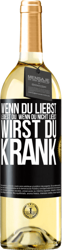 29,95 € Kostenloser Versand | Weißwein WHITE Ausgabe Wenn du liebst, leidest du. Wenn du nicht liebst, wirst du krank Schwarzes Etikett. Anpassbares Etikett Junger Wein Ernte 2024 Verdejo