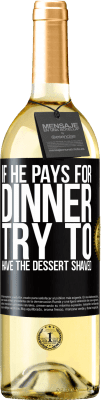 29,95 € Free Shipping | White Wine WHITE Edition If he pays for dinner, he tries to shave the dessert Black Label. Customizable label Young wine Harvest 2025 Verdejo