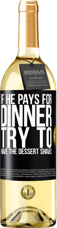 29,95 € Free Shipping | White Wine WHITE Edition If he pays for dinner, he tries to shave the dessert Black Label. Customizable label Young wine Harvest 2024 Verdejo