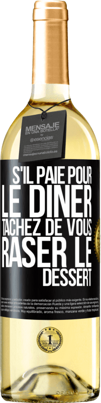 29,95 € Envoi gratuit | Vin blanc Édition WHITE S'il paie pour le dîner, tâchez de vous raser le dessert Étiquette Noire. Étiquette personnalisable Vin jeune Récolte 2025 Verdejo