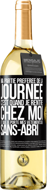 29,95 € Envoi gratuit | Vin blanc Édition WHITE Ma partie préférée de la journée c'est quand je rentre chez moi et que je porte mes vêtements de sans-abri Étiquette Noire. Étiquette personnalisable Vin jeune Récolte 2024 Verdejo