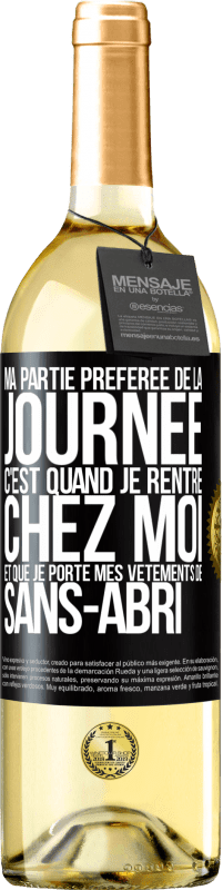 29,95 € Envoi gratuit | Vin blanc Édition WHITE Ma partie préférée de la journée c'est quand je rentre chez moi et que je porte mes vêtements de sans-abri Étiquette Noire. Étiquette personnalisable Vin jeune Récolte 2025 Verdejo
