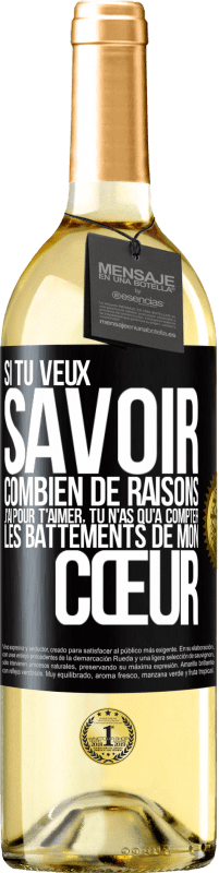 29,95 € Envoi gratuit | Vin blanc Édition WHITE Si tu veux savoir combien de raisons j'ai pour t'aimer, tu n'as qu'à compter les battements de mon cœur Étiquette Noire. Étiquette personnalisable Vin jeune Récolte 2024 Verdejo