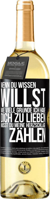 29,95 € Kostenloser Versand | Weißwein WHITE Ausgabe Wenn du wissen willst, wie viele Gründe ich habe, dich zu lieben, musst du meine Herzschläge zählen Schwarzes Etikett. Anpassbares Etikett Junger Wein Ernte 2024 Verdejo