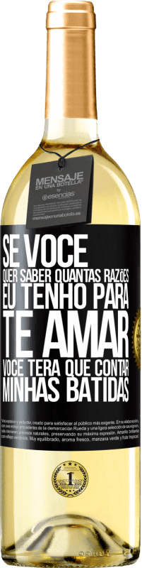 29,95 € Envio grátis | Vinho branco Edição WHITE Se você quer saber quantas razões eu tenho para te amar, você terá que contar minhas batidas Etiqueta Preta. Etiqueta personalizável Vinho jovem Colheita 2024 Verdejo