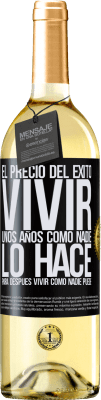 29,95 € Envío gratis | Vino Blanco Edición WHITE El precio del éxito. Vivir unos años como nadie lo hace, para después vivir como nadie puede Etiqueta Negra. Etiqueta personalizable Vino joven Cosecha 2024 Verdejo