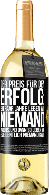 29,95 € Kostenloser Versand | Weißwein WHITE Ausgabe Der Preis für den Erfolg: ein paar Jahre leben wie niemand anders, und dann so leben wie es eigentlich niemand kann Schwarzes Etikett. Anpassbares Etikett Junger Wein Ernte 2024 Verdejo