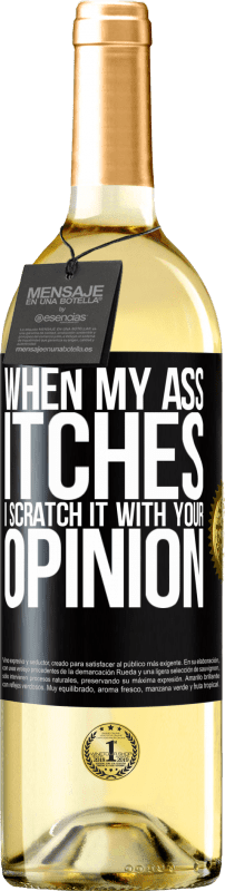 29,95 € Free Shipping | White Wine WHITE Edition When my ass itches, I scratch it with your opinion Black Label. Customizable label Young wine Harvest 2024 Verdejo