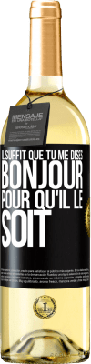 29,95 € Envoi gratuit | Vin blanc Édition WHITE Il suffit que tu me dises Bonjour pour qu'il le soit Étiquette Noire. Étiquette personnalisable Vin jeune Récolte 2025 Verdejo