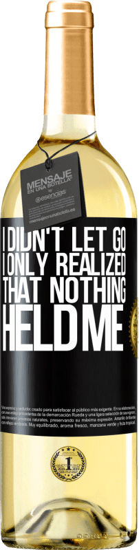 29,95 € Free Shipping | White Wine WHITE Edition I didn't let go, I only realized that nothing held me Black Label. Customizable label Young wine Harvest 2023 Verdejo