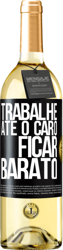 29,95 € Envio grátis | Vinho branco Edição WHITE Trabalhe até o caro ficar barato Etiqueta Preta. Etiqueta personalizável Vinho jovem Colheita 2024 Verdejo