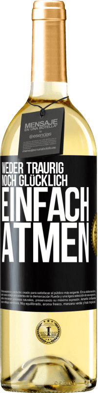 29,95 € Kostenloser Versand | Weißwein WHITE Ausgabe Weder traurig. noch glücklich. Einfach atmen Schwarzes Etikett. Anpassbares Etikett Junger Wein Ernte 2024 Verdejo