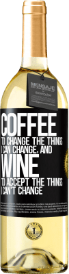 29,95 € Free Shipping | White Wine WHITE Edition COFFEE to change the things I can change, and WINE to accept the things I can't change Black Label. Customizable label Young wine Harvest 2024 Verdejo