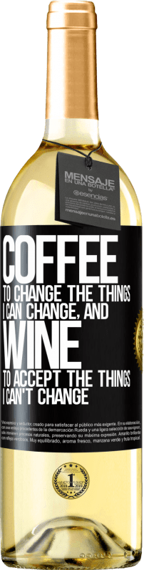 29,95 € Free Shipping | White Wine WHITE Edition COFFEE to change the things I can change, and WINE to accept the things I can't change Black Label. Customizable label Young wine Harvest 2025 Verdejo