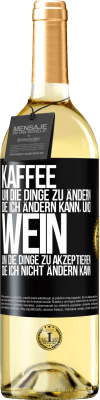 29,95 € Kostenloser Versand | Weißwein WHITE Ausgabe KAFFEE um die Dinge zu ändern, die ich ändern kann, und WEIN um die Dinge zu akzeptieren, die ich nicht ändern kann Schwarzes Etikett. Anpassbares Etikett Junger Wein Ernte 2024 Verdejo