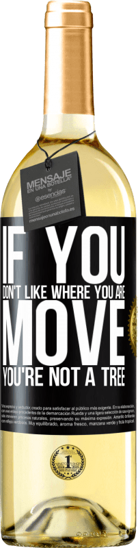 29,95 € Free Shipping | White Wine WHITE Edition If you don't like where you are, move, you're not a tree Black Label. Customizable label Young wine Harvest 2024 Verdejo