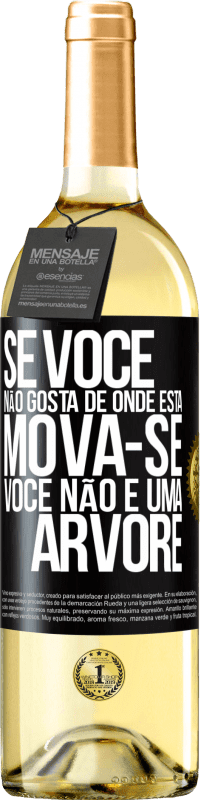 29,95 € Envio grátis | Vinho branco Edição WHITE Se você não gosta de onde está, mova-se, você não é uma árvore Etiqueta Preta. Etiqueta personalizável Vinho jovem Colheita 2024 Verdejo