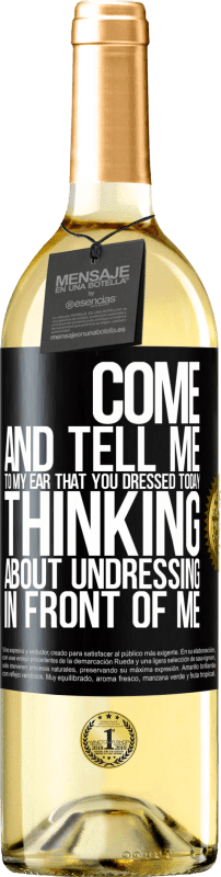 29,95 € Free Shipping | White Wine WHITE Edition Come and tell me in your ear that you dressed today thinking about undressing in front of me Black Label. Customizable label Young wine Harvest 2023 Verdejo