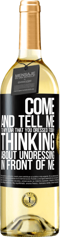 29,95 € Free Shipping | White Wine WHITE Edition Come and tell me in your ear that you dressed today thinking about undressing in front of me Black Label. Customizable label Young wine Harvest 2024 Verdejo