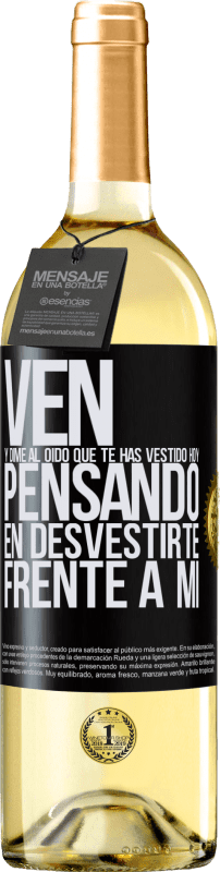 29,95 € Envío gratis | Vino Blanco Edición WHITE Ven y dime al oído que te has vestido hoy pensando en desvestirte frente a mi Etiqueta Negra. Etiqueta personalizable Vino joven Cosecha 2024 Verdejo