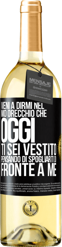 29,95 € Spedizione Gratuita | Vino bianco Edizione WHITE Vieni a dirmi nel tuo orecchio che oggi ti sei vestito pensando di spogliarti di fronte a me Etichetta Nera. Etichetta personalizzabile Vino giovane Raccogliere 2024 Verdejo