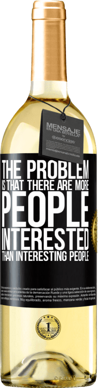 29,95 € Бесплатная доставка | Белое вино Издание WHITE Проблема в том, что людей больше интересует, чем интересных людей Черная метка. Настраиваемая этикетка Молодое вино Урожай 2023 Verdejo