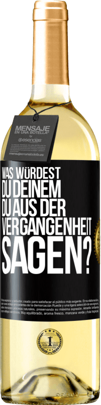 29,95 € Kostenloser Versand | Weißwein WHITE Ausgabe Was würdest du deinem du aus der Vergangenheit sagen? Schwarzes Etikett. Anpassbares Etikett Junger Wein Ernte 2024 Verdejo