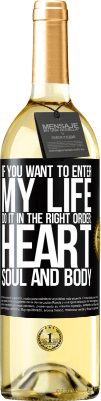29,95 € Free Shipping | White Wine WHITE Edition If you want to enter my life, do it in the right order: heart, soul and body Black Label. Customizable label Young wine Harvest 2023 Verdejo