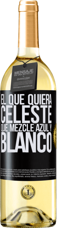 29,95 € Envío gratis | Vino Blanco Edición WHITE El que quiera celeste, que mezcle azul y blanco Etiqueta Negra. Etiqueta personalizable Vino joven Cosecha 2024 Verdejo