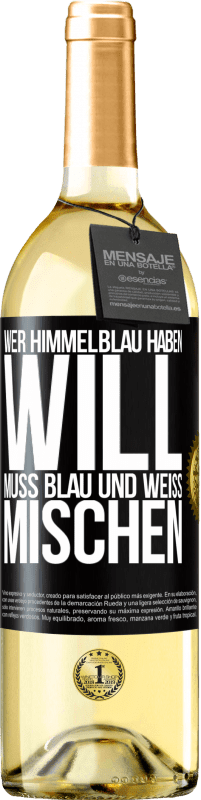 29,95 € Kostenloser Versand | Weißwein WHITE Ausgabe Wer himmelblau haben will, muss blau und weiß mischen Schwarzes Etikett. Anpassbares Etikett Junger Wein Ernte 2024 Verdejo