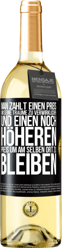 29,95 € Kostenloser Versand | Weißwein WHITE Ausgabe Man zahlt einen Preis, um seine Träume zu verwirklichen und einen noch höheren Preis, um am selben Ort zu bleiben Schwarzes Etikett. Anpassbares Etikett Junger Wein Ernte 2024 Verdejo