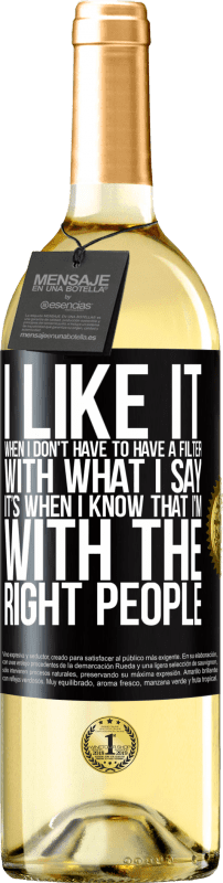 29,95 € Free Shipping | White Wine WHITE Edition I like it when I don't have to have a filter with what I say. It's when I know that I'm with the right people Black Label. Customizable label Young wine Harvest 2025 Verdejo