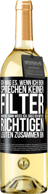 29,95 € Kostenloser Versand | Weißwein WHITE Ausgabe Ich mag es, wenn ich beim Sprechen keinen Filter brauche. Dann weiß ich, dass ich mit den richtigen Leuten zusammen bin Schwarzes Etikett. Anpassbares Etikett Junger Wein Ernte 2024 Verdejo