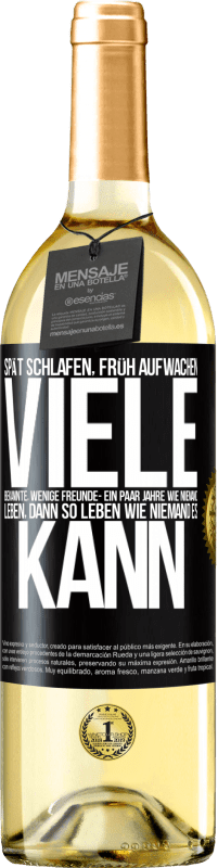 29,95 € Kostenloser Versand | Weißwein WHITE Ausgabe Spät schlafen, früh aufwachen. Viele Bekannte, wenige Freunde- Ein paar Jahre wie niemand leben, dann so leben wie niemand es ka Schwarzes Etikett. Anpassbares Etikett Junger Wein Ernte 2024 Verdejo