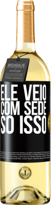 29,95 € Envio grátis | Vinho branco Edição WHITE Ele veio com sede. Só isso Etiqueta Preta. Etiqueta personalizável Vinho jovem Colheita 2025 Verdejo