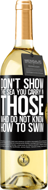29,95 € Free Shipping | White Wine WHITE Edition Do not show the sea you carry in those who do not know how to swim Black Label. Customizable label Young wine Harvest 2022 Verdejo