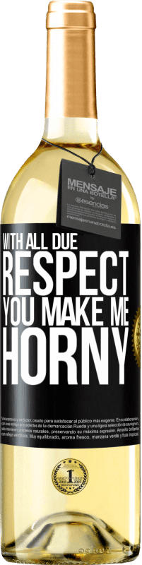 29,95 € Free Shipping | White Wine WHITE Edition With all due respect, you make me horny Black Label. Customizable label Young wine Harvest 2023 Verdejo