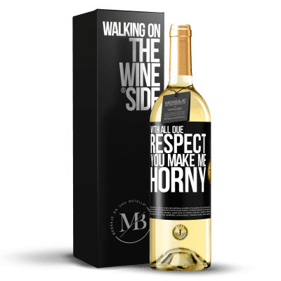 «With all due respect, you make me horny» WHITE Edition